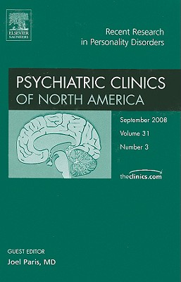 Recent Research in Personality Disorders, an Issue of Psychiatric Clinics: Volume 31-3 - Paris, Joel