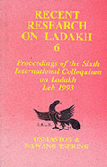 Recent Research on Ladakh 6: Proceedings of the Sixth International Colloquium on Ladakh, Leh 1993