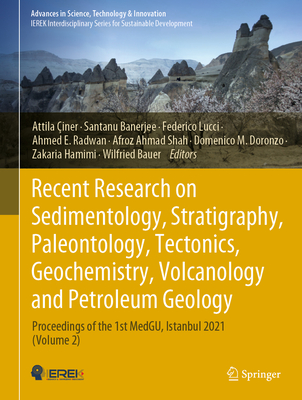Recent Research on Sedimentology, Stratigraphy, Paleontology, Tectonics, Geochemistry, Volcanology and Petroleum Geology: Proceedings of the 1st MedGU, Istanbul 2021 (Volume 2) - iner, Attila (Editor), and Banerjee, Santanu (Editor), and Lucci, Federico (Editor)