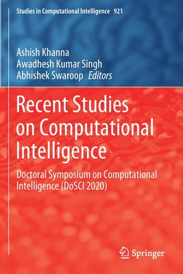 Recent Studies on Computational Intelligence: Doctoral Symposium on Computational Intelligence (DoSCI 2020) - Khanna, Ashish (Editor), and Singh, Awadhesh Kumar (Editor), and Swaroop, Abhishek (Editor)
