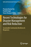 Recent Technologies for Disaster Management and Risk Reduction: Sustainable Community Resilience & Responses