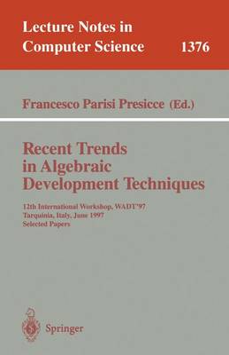 Recent Trends in Algebraic Development Techniques: 12th International Workshop, Wadt '97, Tarquinia, Italy, June 3-7, 1997, Selected Papers - Parisi-Presicce, Francesco (Editor)