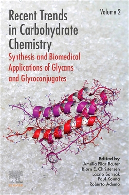 Recent Trends in Carbohydrate Chemistry: Synthesis and Biomedical Applications of Glycans and Glycoconjugates - Rauter, Amelia Pilar (Editor), and Christensen, Bjorn E (Editor), and Somsak, Laszlo (Editor)