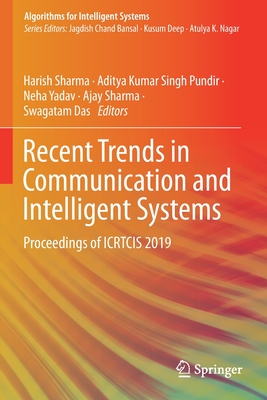 Recent Trends in Communication and Intelligent Systems: Proceedings of Icrtcis 2019 - Sharma, Harish (Editor), and Pundir, Aditya Kumar Singh (Editor), and Yadav, Neha (Editor)