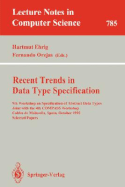 Recent Trends in Data Type Specification: 9th Workshop on Specification of Abstract Data Types Joint with the 4th Compass Workshop, Caldes de Malavella, Spain, October 26 - 30, 1992. Selected Papers - Ehrig, Hartmut (Editor), and Orejas, Fernando (Editor)