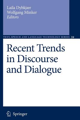 Recent Trends in Discourse and Dialogue - Dybkjr, Laila (Editor), and Minker, Wolfgang (Editor)