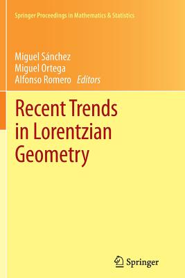 Recent Trends in Lorentzian Geometry - Snchez, Miguel (Editor), and Ortega, Miguel (Editor), and Romero, Alfonso (Editor)