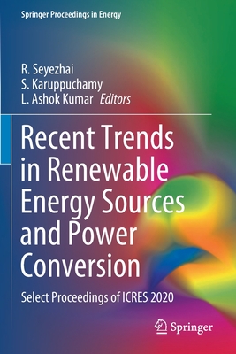 Recent Trends in Renewable Energy Sources and Power Conversion: Select Proceedings of ICRES 2020 - Seyezhai, R. (Editor), and Karuppuchamy, S. (Editor), and Ashok Kumar, L. (Editor)