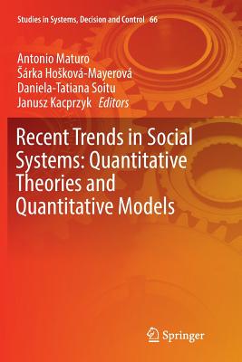 Recent Trends in Social Systems: Quantitative Theories and Quantitative Models - Maturo, Antonio (Editor), and Hoskov-Mayerov, Srka (Editor), and Soitu, Daniela-Tatiana (Editor)