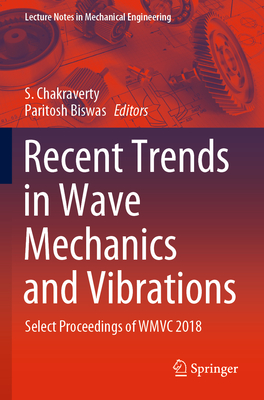 Recent Trends in Wave Mechanics and Vibrations: Select Proceedings of Wmvc 2018 - Chakraverty, S (Editor), and Biswas, Paritosh (Editor)