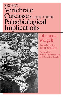 Recent Vertebrate Carcasses and Their Paleobiological Implications - Weigelt, Johannes