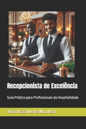 Recepcionista de Excelncia: Guia Prtico para Profissionais da Hospitalidade