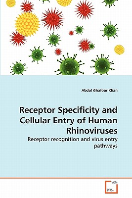 Receptor Specificity and Cellular Entry of Human Rhinoviruses - Khan, Abdul Ghafoor