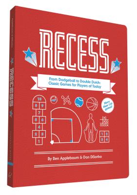 Recess: From Dodgeball to Double Dutch: Classic Games for Players of Today - Applebaum, Ben, and Disorbo, Dan, and Ferrari, Michael