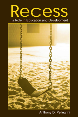 Recess: Its Role in Education and Development - Pellegrini, Anthony D, PhD
