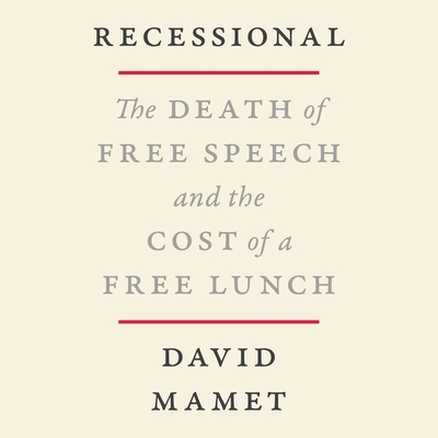 Recessional: The Death of Free Speech and the Cost of a Free Lunch - Mamet, David, and Frangione, Jim (Read by)