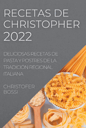 Recetas de Christopher 2022: Deliciosas Recetas de Pasta Y Postres de la Tradici?n Regional Italiana