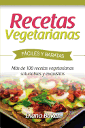 Recetas Vegetarianas Fciles y Econmicas: Ms de 120 recetas vegetarianas saludables y exquisitas