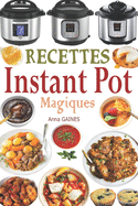 Recettes Instant Pot Magiques: Livre cuisine saine et gourmande avec 75 recettes faciles ? pr?parer et d?licieuses ? savourer ! Des recettes inratables en moins de 10 min de pr?paration