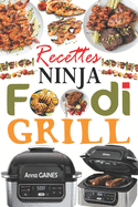 Recettes Ninja Foodi Grill: +55 recettes faciles et dlicieuses pour griller, rtir et frire  l'intrieur ! Recettes savoureuses pour tous les jours afin d'exploiter pleinement votre Ninja Foodi