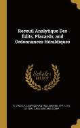 Receuil Analytique Des ?dits, Placards, and Ordonnances H?raldiques