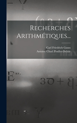 Recherches Arithmetiques... - Gauss, Carl Friedrich