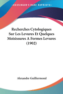 Recherches Cytologiques Sur Les Levures Et Quelques Moisissures A Formes Levures (1902)