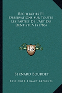 Recherches Et Observations Sur Toutes Les Parties De L'Art Du Dentiste V1 (1786)