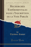 Recherches Experimentales Pour L'Inscription de la Voix Parlee (Classic Reprint)