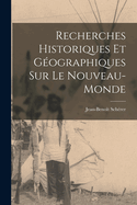 Recherches Historiques Et Geographiques Sur Le Nouveau-Monde