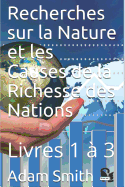 Recherches Sur La Nature Et Les Causes de la Richesse Des Nations: Livres 1 ? 3