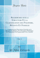 Recherches Sur La Structure Et La Classification Des Polypiers, Rcents Et Fossiles, Vol. 1: Comprenant Des Observations Gnrales Sur La Structure Des Polypiers, Et La Description Mthodique Des Tarbinolides, Des Eupsammides Et Des Astrides