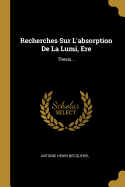 Recherches Sur L'absorption De La Lumi, Ere: Thesis...