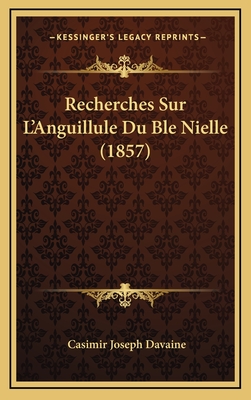 Recherches Sur L'Anguillule Du Ble Nielle (1857) - Davaine, Casimir Joseph