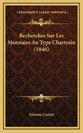 Recherches Sur Les Monnaies Au Type Chartrain (1846)