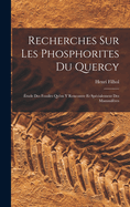 Recherches Sur Les Phosphorites Du Quercy: ?tude Des Fossiles Qu'on Y Rencontre Et Sp?cialement Des Mammif?res