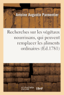 Recherches Sur Les V?g?taux Nourrissans, Qui Peuvent Remplacer Les Aliments Ordinaires.