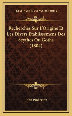 Recherches Sur L'Origine Et Les Divers Etablissemens Des Scythes Ou Goths (1804) - Pinkerton, John (Translated by)