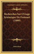 Recherches Sur L'Usage Syntaxique de Froissart (1880)