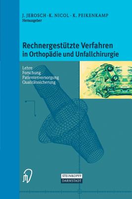 Rechnergest?tzte Verfahren in Orthop?die und Unfallchirurgie: Neue Techniken zur Informationsvermittlung - Forschung - Lehre - Patientenversorgung - Qualit?tssicherung - Internet-Adressen - Jerosch, Jrg (Editor), and Nicol, Klaus (Editor), and Peikenkamp, Klaus (Editor)