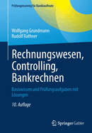 Rechnungswesen, Controlling, Bankrechnen: Basiswissen und Prfungsaufgaben mit Lsungen