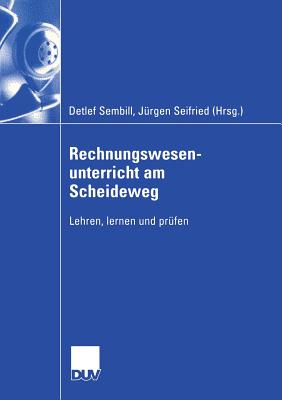 Rechnungswesenunterricht Am Scheideweg: Lehren, Lernen Und Prfen - Sembill, Detlef (Editor), and Seifried, Jrgen (Editor)