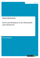 Recht Und Mediation in Der Wirtschafts- Und Arbeitswelt