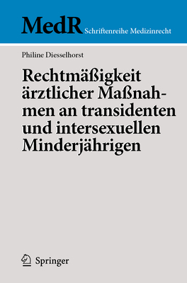 Rechtm??igkeit ?rztlicher Ma?nahmen an Transidenten Und Intersexuellen Minderj?hrigen - Diesselhorst, Philine