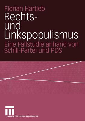 Rechts- Und Linkspopulismus: Eine Fallstudie Anhand Von Schill-Partei Und Pds - Hartleb, Florian