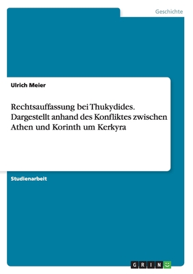 Rechtsauffassung Bei Thukydides. Dargestellt Anhand Des Konfliktes Zwischen Athen Und Korinth Um Kerkyra - Meier, Ulrich