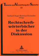 Rechtschreibwrterbcher in der Diskussion : Geschichte, Analyse, Perspektiven