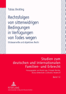 Rechtsfolgen Von Sittenwidrigen Bedingungen in Verfuegungen Von Todes Wegen: Erblasserwille Und Objektives Recht