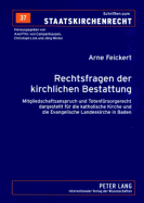 Rechtsfragen Der Kirchlichen Bestattung: Mitgliedschaftsanspruch Und Totenfuersorgerecht Dargestellt Fuer Die Katholische Kirche Und Die Evangelische Landeskirche in Baden- Nebst Einem Anhang Zum Verhaeltnis Von Totenfuersorgerecht Und Bestattungspflicht