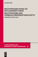 Rechtsfragen Rund Um Notleidende Fonds. Rechtsfragen Des Verbraucherkreditgeschafts: Bankrechtstag 2014